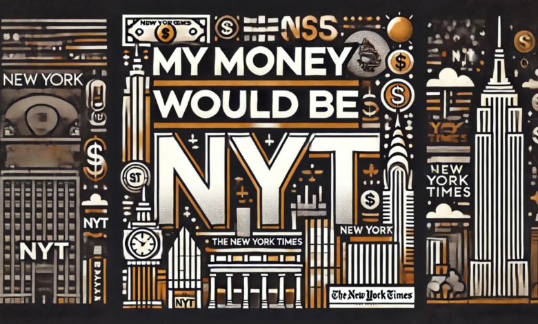 my money would be nyt